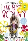 Jak být volný - Užívejte si života naplno