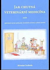 Jak chutná veterinární medicína aneb můj život se psy, kočkami, studenty, učiteli a jinou havětí