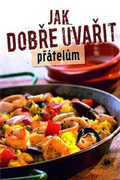 Jak dobře uvařit přátelům