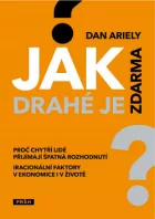 Jak drahé je zdarma: Proč chytří lidé přijímají špatná rozhodnutí: Iracionální faktory v ekonomice i v životě