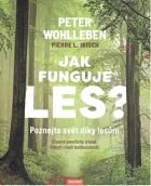 Jak funguje les?: Poznejte svět díky lesům: Úžasné postřehy o lese, lidech i naší budoucnosti