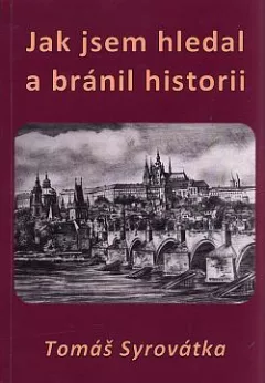 Jak jsem hledal a bránil historii