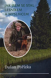 Jak jsem se stal lesníkem a myslivcem