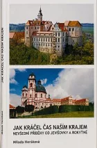 Jak kráčel čas naším krajem. Nevšední příběhy od Jevišovky a Rokytné.