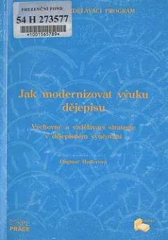 Jak modernizovat výuku dějepisu: Výchovné a vzdělávací strategie v dějepisném vyučování
