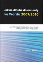 Jak na dlouhé dokumenty ve Wordu 2007/2010 - Píšeme diplomku, bakalářku, knihu, manuál, normu, výroční zprávu či jiný dlouhý text