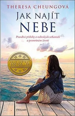 Jak najít nebe - Pravdivé příběhy o nebeských setkáních a posmrtném životě