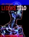 Jak pracuje lidské tělo - ilustrovaná encyklopedie anatomie a funkcí všech částí lidského těla