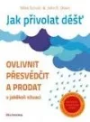 Jak přivolat déšť:  ovlivnit, přesvědčit a prodat v jakékoli situaci