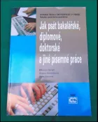 Jak psát bakalářské, diplomové, doktorské  a jiné písemné práce