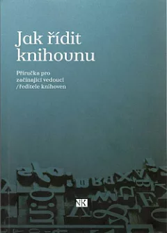 Jak řídit knihovnu: příručka pro začínající vedoucí - ředitele knihoven