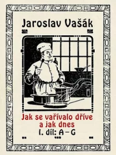 Jak se vařívalo dříve a jak dnes 1.díl A-G