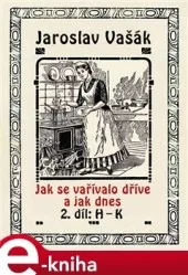 Jak se vařívalo dříve a jak dnes 2. díl: H - K