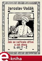 Jak se vařívalo dříve a jak dnes 5. díl: T - Ž