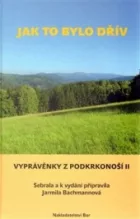 Jak to bylo dřív : vyprávěnky z Podkrkonoší II