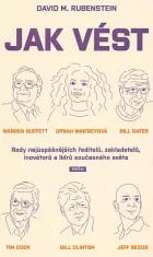 Jak vést: rady nejúspěšnějších ředitelů, zakladatelů, inovátorů a lídrů současného světa