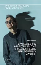 Jako obvykle jsem hledal nějakou třetí cestu: S Pavlem Baršou o myšlení, politice a jeho intelektuálních životech