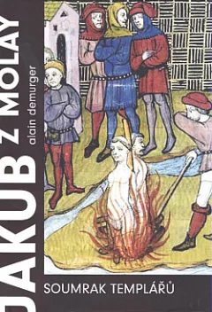 Jakub z Molay – Soumrak templářů