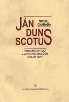 Ján Duns Scotus – Vybrané kapitoly z jeho epistemológie a metafyziky