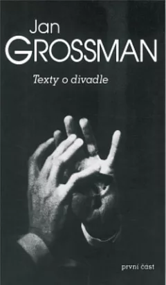 Jan Grossman IV. – Texty o divadle. První část