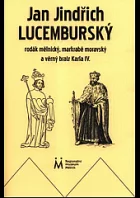 Jan Jindřich Lucemburský, rodák mělnický, markrabě moravský a věrný bratr Karla IV.
