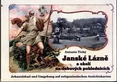 Janské Lázně a okolí na dobových pohlednicích / Johannisbad und Umgebung auf zeitgenössischen Ansichtskarten