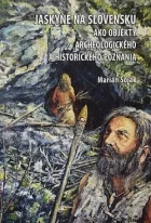 Jaskyne na Slovensku ako objekty archeologického a historického poznania