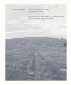 Jdeš touto známou krajinou a přesto nevíš kudy / Du gehst durch die bekannte Landschaft hier und weißt den Weg doch nicht