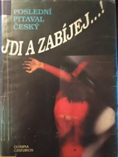Jdi a zabíjej...! (poslední pitaval český)