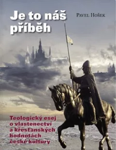 Je to náš příběh: Teologický esej o vlastenectví a křesťanských hodnotách české kultury