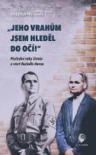 „Jeho vrahům jsem hleděl do očí!“: Poslední roky života a smrt Rudolfa Hesse