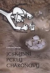 Jeskynní perly Chárónovy aneb Časy, kdy v Moravském krasu kapalo všem jeskyňářům na karbid