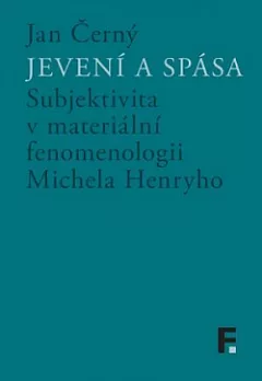 Jevení a spása: Subjektivita v materiální fenomenologii Michela Henryho