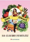 Jíme zdravě - 125 veganských receptů nejen pro vegany