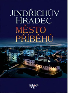 Jindřichův Hradec: Město příběhů