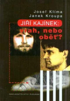 Jiří Kajínek: Vrah, nebo oběť?