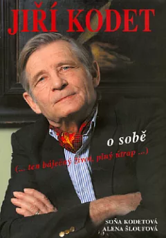 Jiří Kodet o sobě: (... ten báječný život, plný útrap ...)