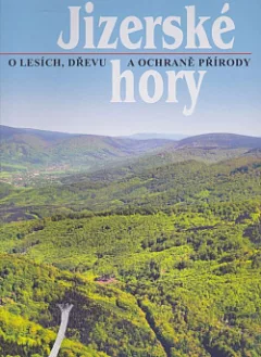 Jizerské hory 3 - O lesích, dřevě a ochraně přírody