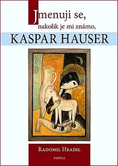 Jmenuji se, nakolik je mi známo, Kaspar Hauser