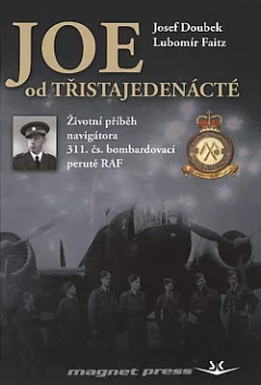 Joe od třistajedenácté: Životní příběh navigátora 311. čs. bombardovací perutě RAF