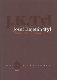 Josef Kajetán Tyl: 1808 – 1856 – 2006 – 2008