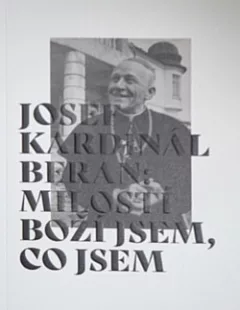 Josef kardinál Beran – Milostí Boží jsem, co jsem