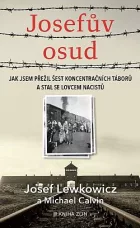 Josefův osud: Jak jsem přežil šest koncentračních táborů a stal se lovcem nacistů
