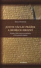 Justin Václav Prášek a Bedřich Hrozný: Počátky české staroorientalistiky a klínopisného bádání