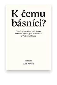 K čemu básníci? - Filosofické zamyšlení nad básněmi Bohuslava Reynka, Jana Zahradníčka a Vladimíra Holana