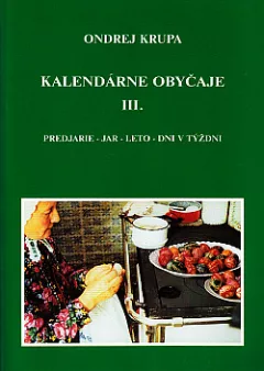 Kalendárne obyčaje III.: Predjarie - jar - leto - dni v týždni