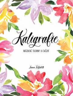 Kaligrafie: Ukázkové techniky a cvičení