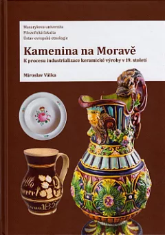 Kamenina na Moravě: K procesu industrializace keramické výroby v 19. století