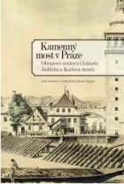 Kamenný most v Praze - Obrazové svědectví historie Juditina a Karlova mostu