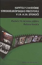 Kapitoly z histórie stredoeurópskeho priestoru v 19. a 20. storočí